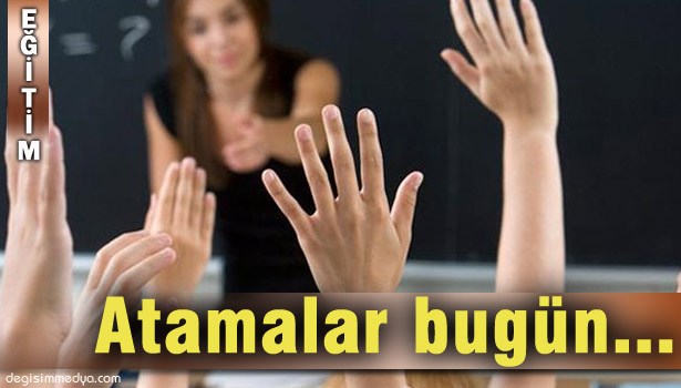 ÖĞRETMEN ATAMALARI BUGÜN YAPILACAK