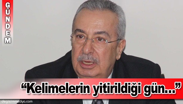 ÇAKAN:"KELİMELERİN YİTİRİLDİĞİ BİR GÜN..."