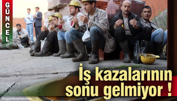 184 İŞÇİ YARALANDI, 1 İŞÇİ YAŞAMINI YİTİRDİ