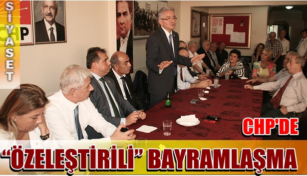 CHP'DE "ÖZELEŞTİRİLİ" BAYRAMLAŞMA