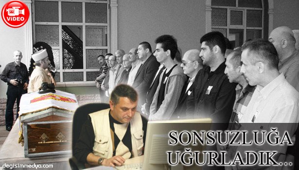 MESLEKTAŞIMIZI SON YOLCULUĞUNA UĞURLADIK