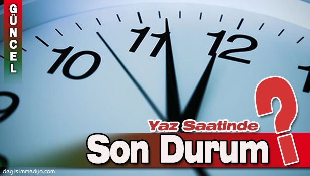 YAZ SAATİ UYGULAMASI UZATILDI