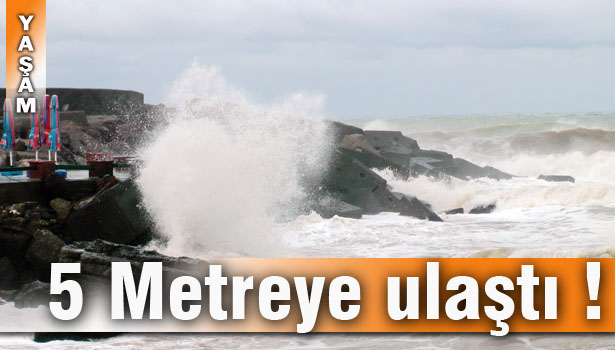 FIRTINA NEDENİYLE DALGA BOYU 5 METREYE KADAR ÇIKTI