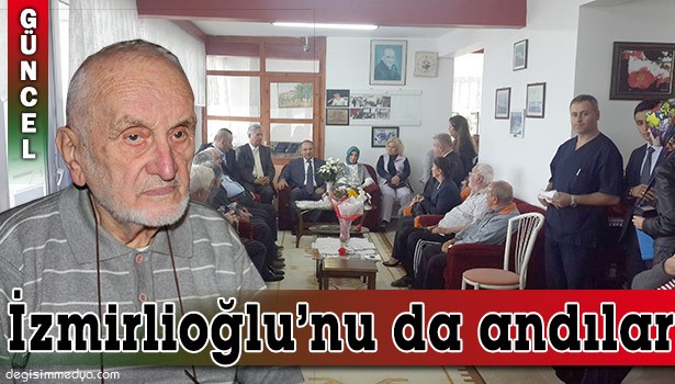 İZMİRLİOĞLU'NU ANMADAN GEÇMEDİ