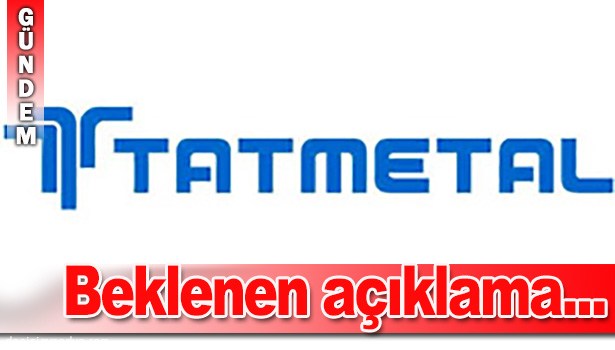 TAT METAL'DEN AÇIKLAMA