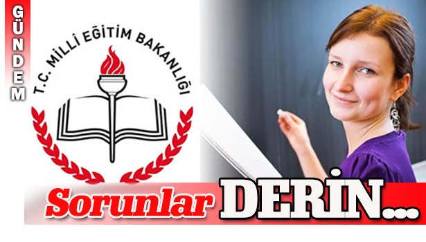 ÖĞRETMENLERİN SORUNLARI DERİN...