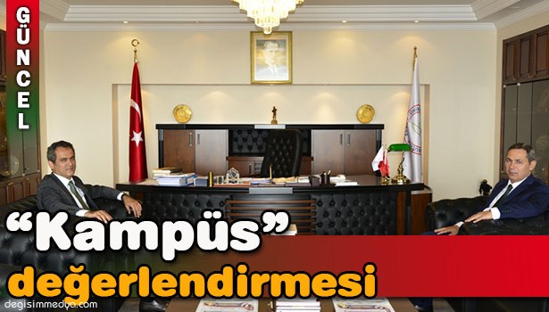 BAŞKAN VE REKTÖRDEN "KAMPÜS" DEĞERLENDİRMESİ