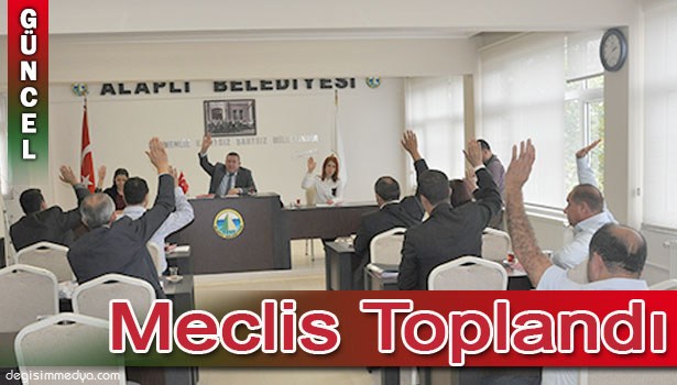 ALAPLI BELEDİYESİ MECLİSİ TOPLANTISI YAPILDI