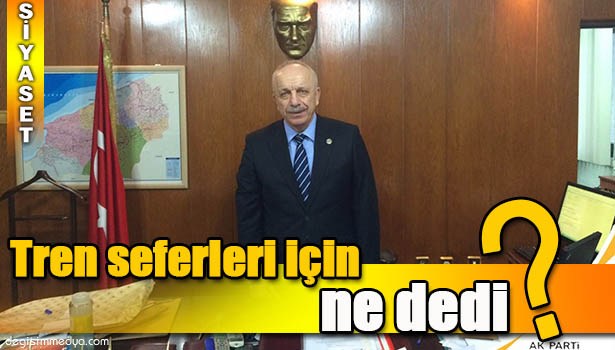 ÖZBAKIR'DAN TREN SEFERLERİ HAKKINDA AÇIKLAMA