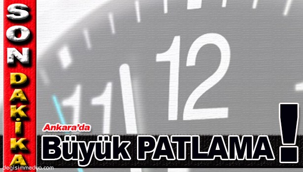 BAŞKENT'TE PATLAMA: 20'YE YAKIN ÖLÜ, ÇOK SAYIDA YARALI