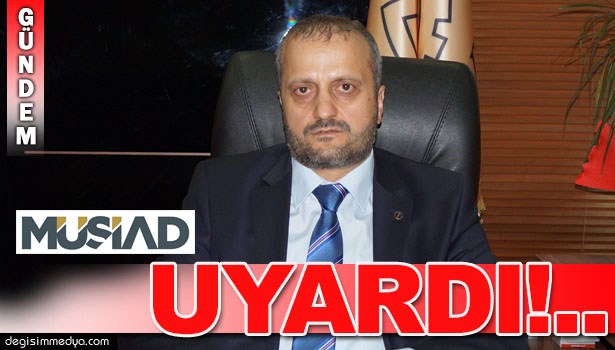 MÜSİAD'dan uyarı:: "Uyanık olma günü"