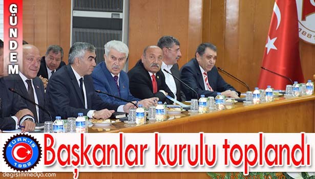 TÜRK-İŞ BAŞKANLAR KURULU TOPLANDI
