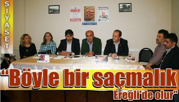 "BÖYLE BİR SAÇMALIK EREĞLİ'DE OLUR"