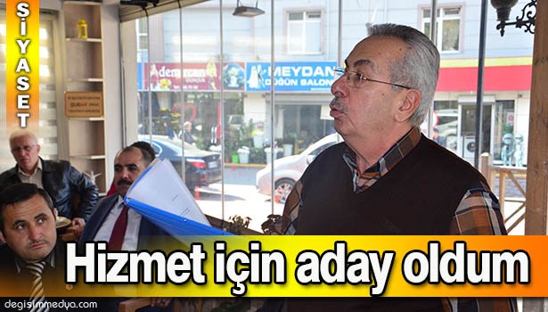 ÇAKAN; "HİZMET İÇİN ADAY OLDUM"