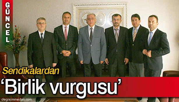 SENDİKALARDAN "BİRLİK" VURGUSU