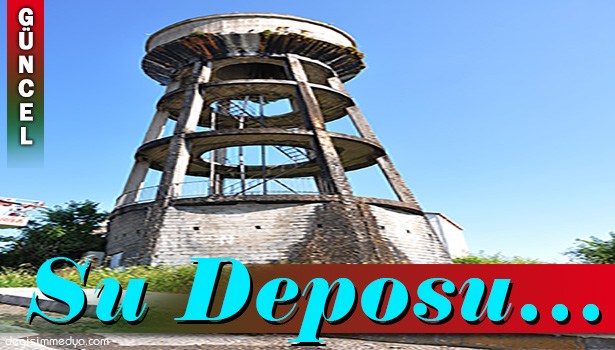 SU DEPOSU YENİLENEREK SAAT KULESİ OLACAK