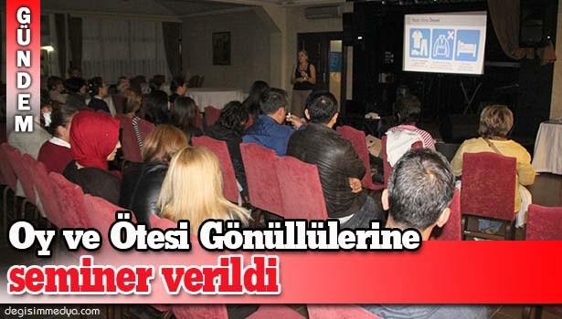 OY VE ÖTESİ GÖNÜLLÜLERİNE SEMİNER VERİLDİ