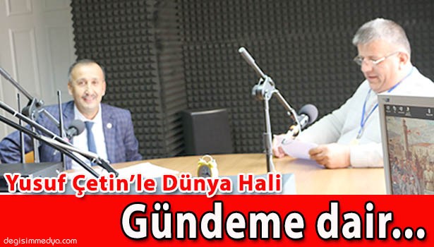 SP ADAYI ÇETİN "DÜNYA HALİ"NE KONUK OLDU