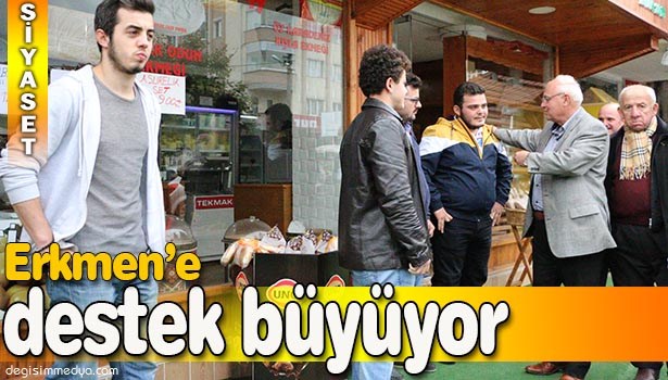 ERKMEN'E DESTEK BÜYÜYOR