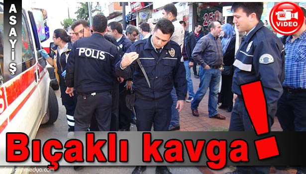 BIÇAKLI KAVGADA 3 KİŞİ YARALANDI