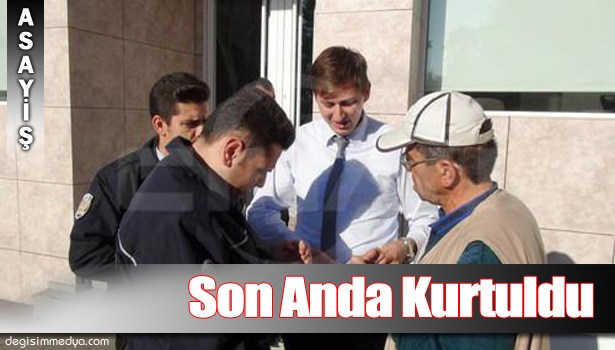 YAŞLI ADAM DOLANDIRILMAKTAN SON ANDA KURTARILDI