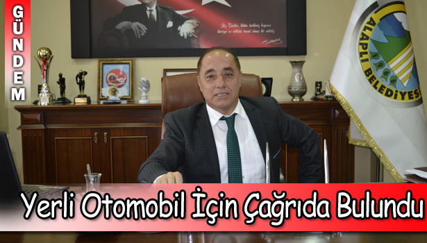 YERLİ OTOMOBİL İÇİN ÇAĞRIDA BULUNDU