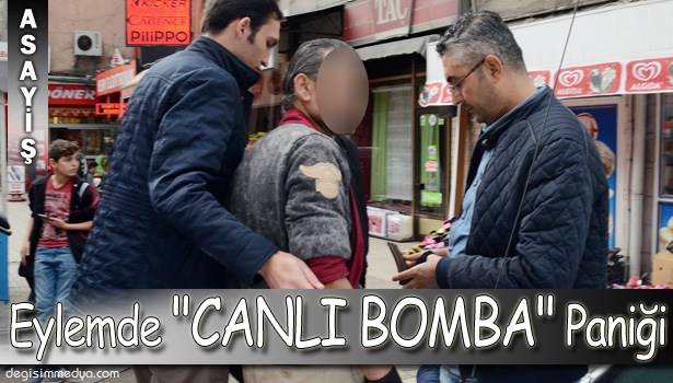 EYLEMDE "CANLI BOMBA" PANİĞİ