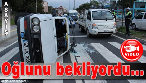 MALZEME ALMAYA GİDEN OĞLUNUN BEKLERKEN, KAZA HABERİ GELDİ