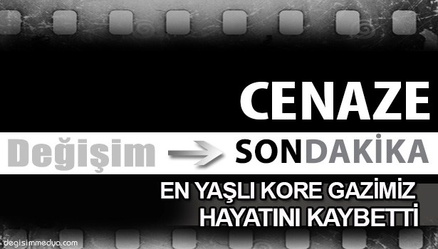 EN YAŞLI KORE GAZİMİZ CEVDET EVİNÇ HAYATINI KAYBETTİ