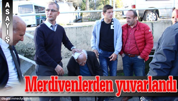 DENGESİNİ KAYBEDİP MERDİVENLERDEN YUVARLANDI