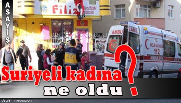 MAHALLELİ 'AİLE KAVGASI', SURİYELİ KADIN İSE 'DÜŞTÜM' DEDİ