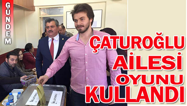 ÇATUROĞLU OYUNU KULLANDI