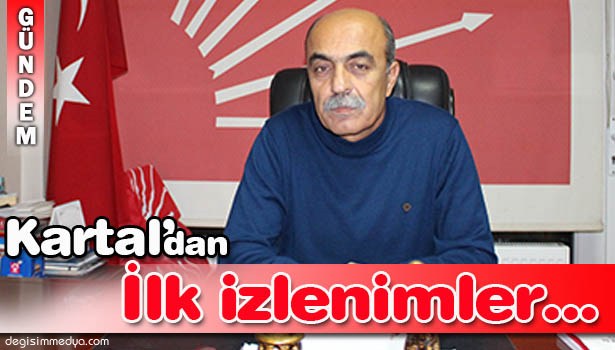 CHP'DEN İLK AÇIKLAMA KARTAL'DAN...