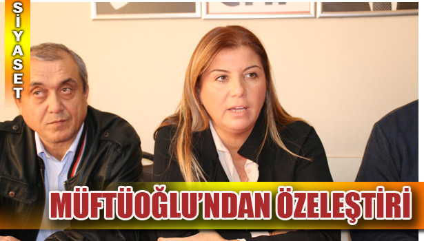MÜFTÜOĞLU ÖZELEŞTİRİ YAPTI