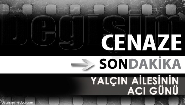 ZEHRA YALÇIN VEFAT ETTİ