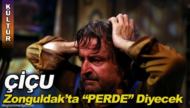 ÇİÇU ZONGULDAK'TA "PERDE" DİYECEK