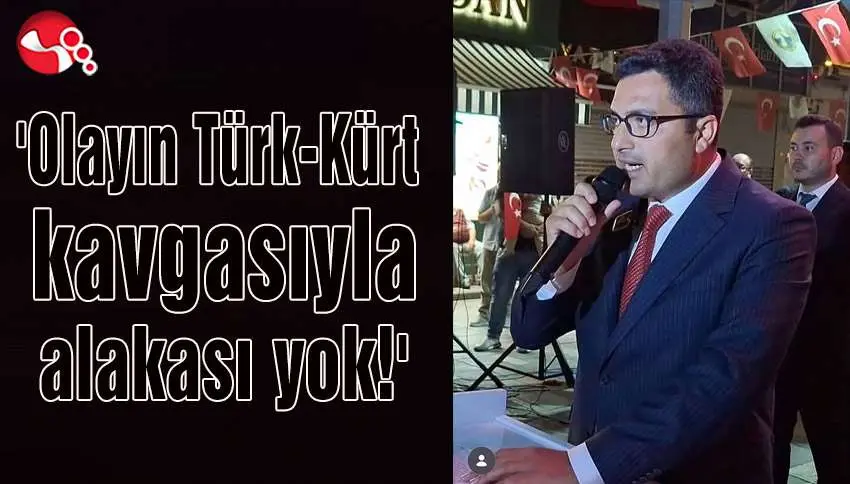 Olayın Türk-Kürt kavgasıyla alakası yok