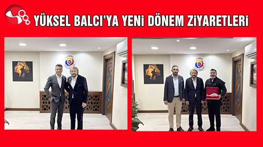 YÜKSEL BALCIYA YENİ DÖNEM ZİYARETLERİ