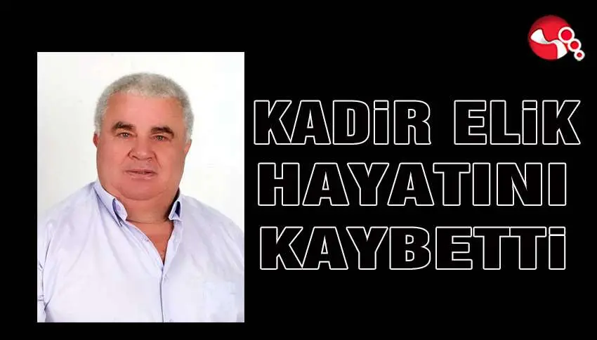 KADiR ELiK HAYATINI KAYBETTi