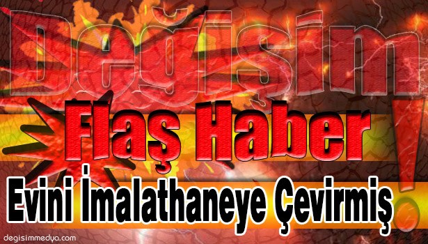 EVİNİ UYUŞTURUCU İMALATHANESİNE ÇEVİRMİŞ