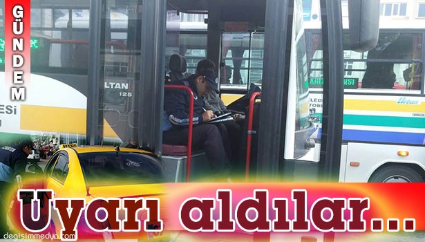 TAKSİCİ VE OTOBÜSÇÜ DENETLENDİ...