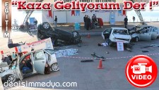 BİRAZ DAHA DİKKAT!... "KAZA GELİYORUM DER!.."