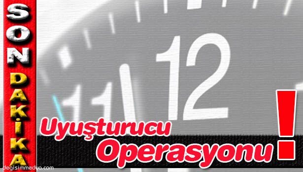 KOM'DAN UYUŞTURUCU OPERASYONU