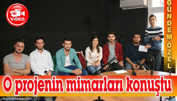 O PROJENİN KAHRAMANLARI KONUŞTU
