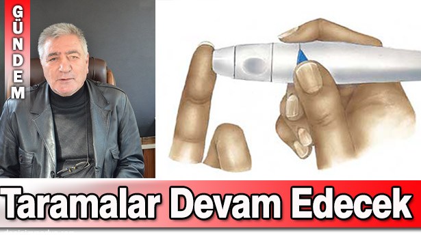 TERZİOĞLU, "ŞEKER TARAMALARINI SÜRDÜRECEĞİZ"