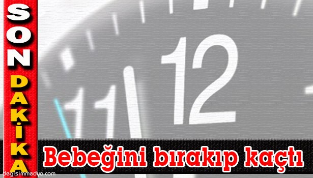 10 AYLIK BEBEĞİNİ BEŞİKTE BIRAKTI, ALTINLARINI ALIP KAÇTI