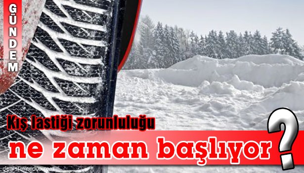 KIŞ LASTİĞİ ZORUNLULUĞU BAŞLIYOR...