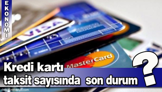 KREDİ KARTINDA TAKSİT SAYISI ARTTI