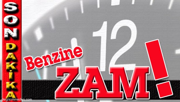 BEZİNE ZAM YAPILDI