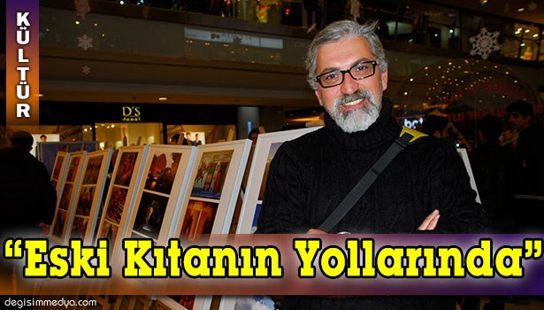 PROFESYONEL FOTOĞRAFÇIDAN "ESKİ KITANIN YOLLARINDA" SERGİSİ